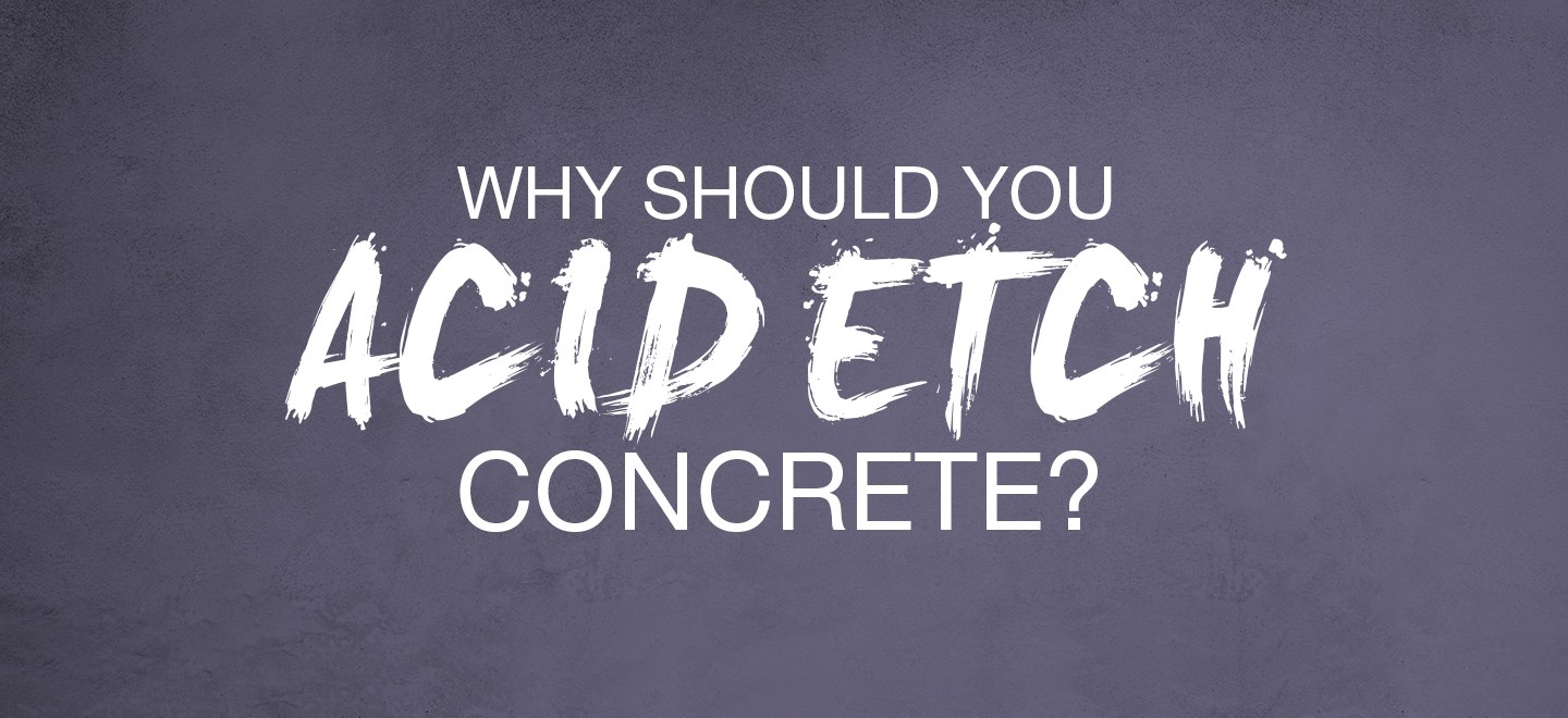 Why should you acid etch concrete?